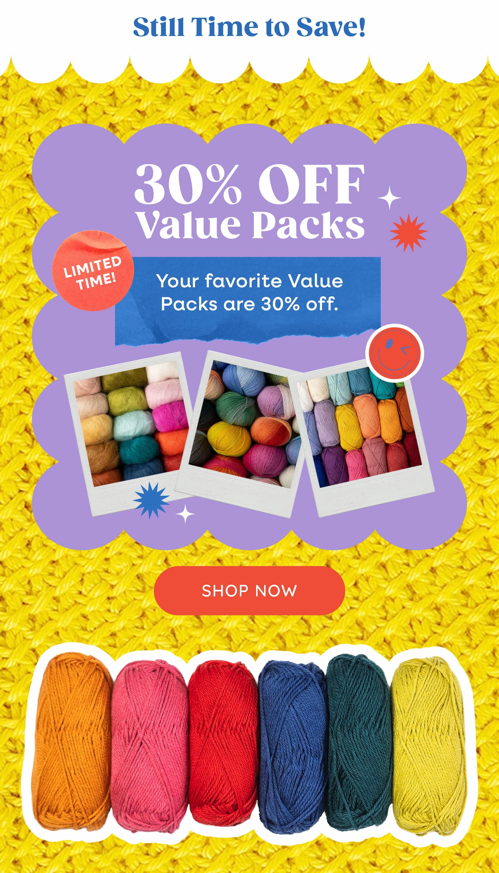 Still Time to Save! Your favorite Value Packs are 30% off. Limited Time Shop Now