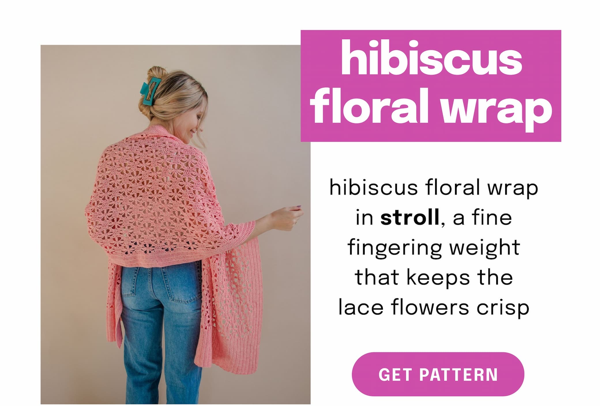 Image: A model is wearing a light pink lace knit shawl. Text: hibiscus floral wrap. hibiscus floral wrap in stroll, a fine fingering weight that keeps the lace flowers crisp. get pattern >>