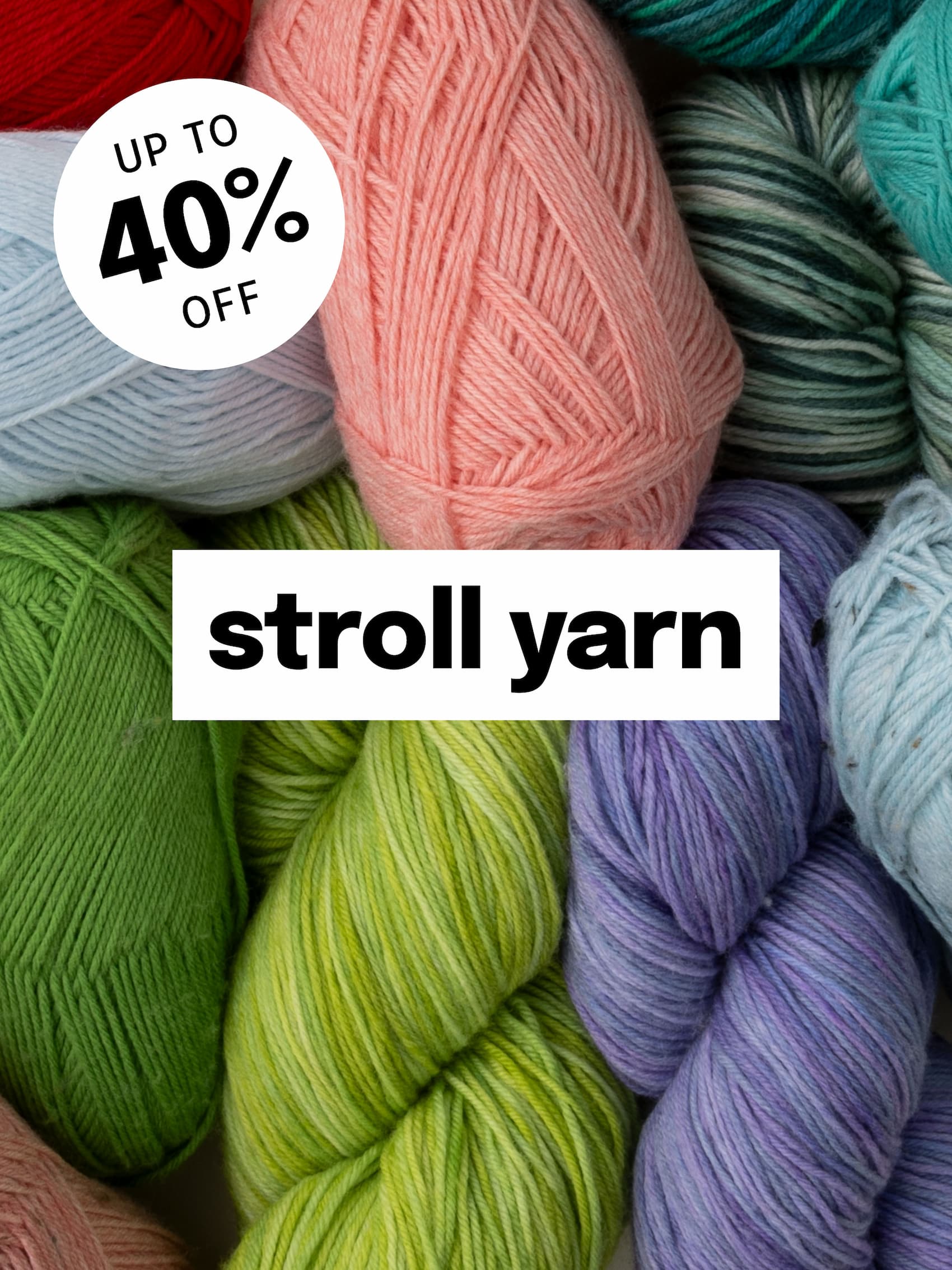 Image: A pile of brightly colored skeins of fingering weight yarn. Text: Up to 40% off stroll yarn >>