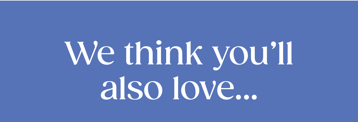Text: We think you'll also love... >>