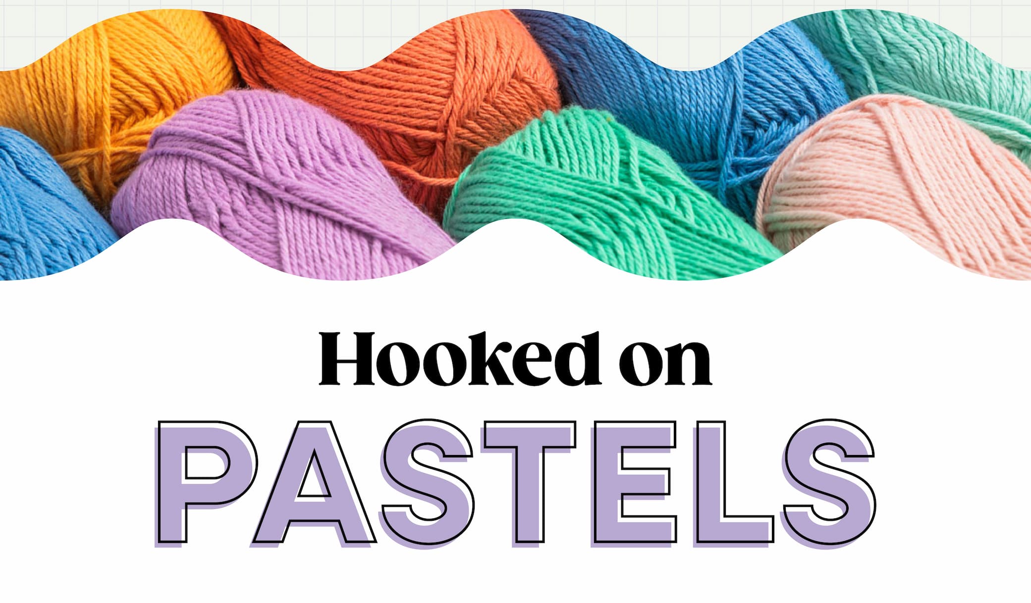 Image: Skeins of pastel yarns. Text: Hooked on Pastels >>
