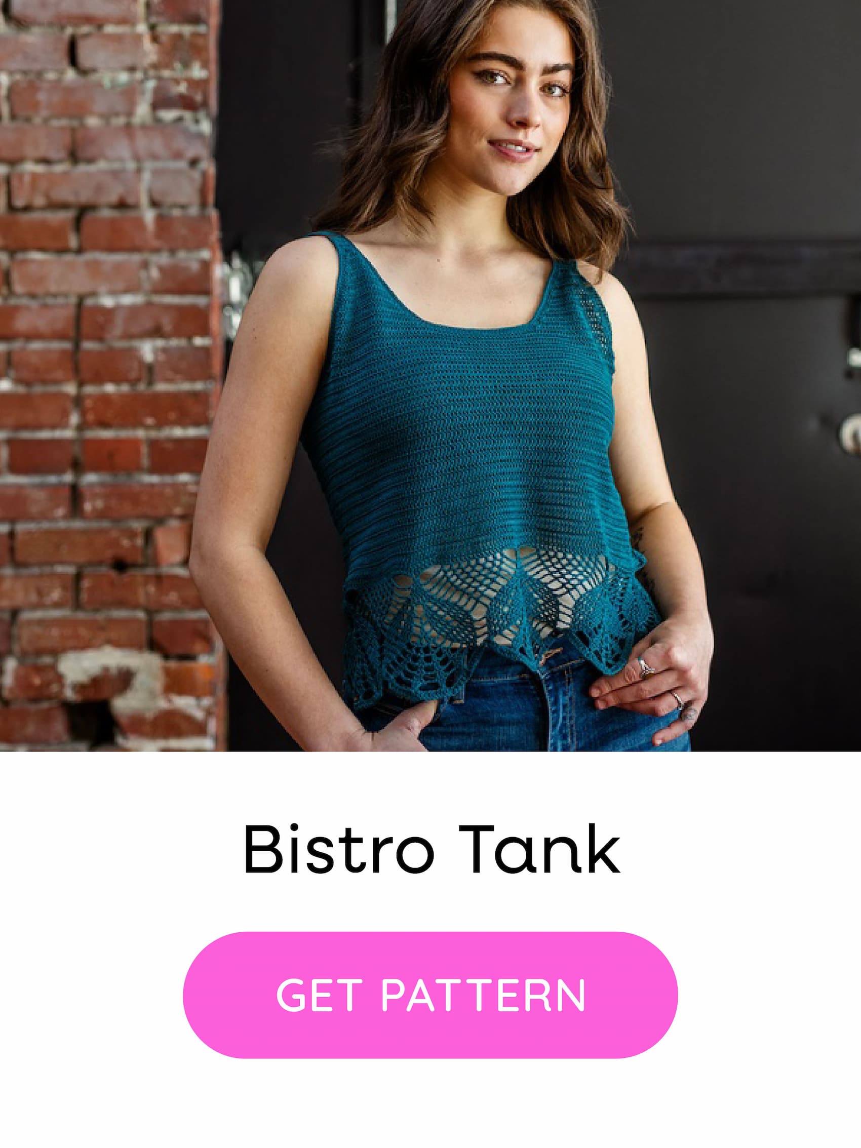 Image: A model is wearing a crocheted tank in teal yarn with lace details at the hem. Text: Bistro Tank. Get Pattern >>