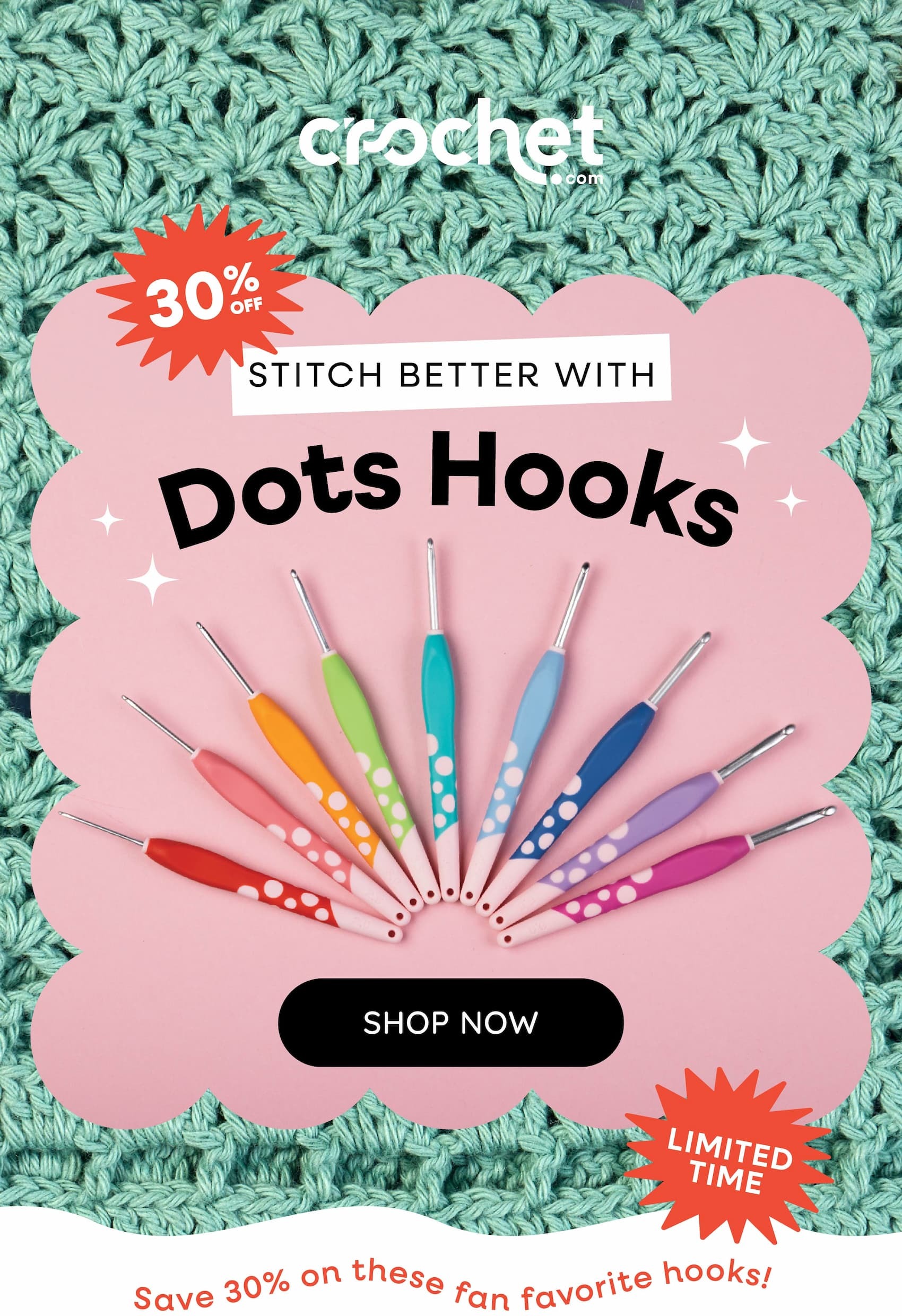 Image: A crocheted square in teal yarn. Text: Crochet.com. 30% off Stitch Better with Dots Hooks. Shop Now. Limited Time. Save 30% on these fan favorite hooks! >>