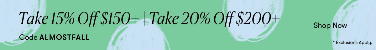 Take 15% Off $150+ or 20% Off $200+ with code ALMOSTFALL