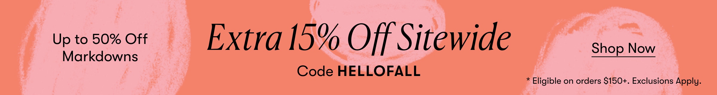 Code HELLOFALL Extra 15% Off $150+