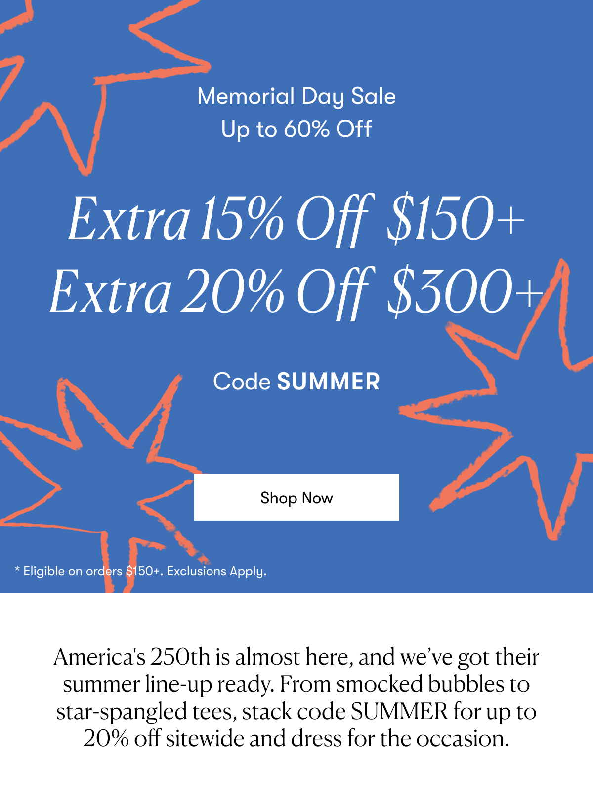 Memorial Day Up to 60% Off - 15% Off Orders $150+ / 20% Off Orders $300+ Sitewide - Code SUMMER