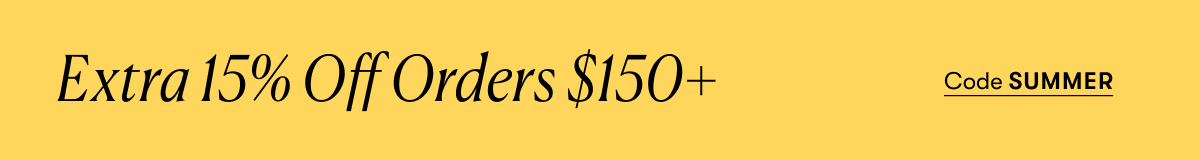 Extra 15% Off Orders $150+. Code SUMMER