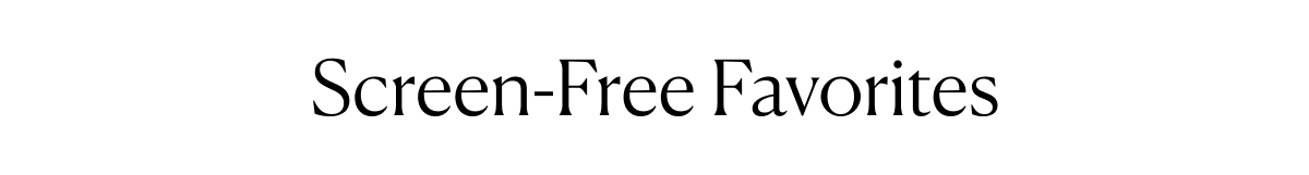 Screen-Free Favorites