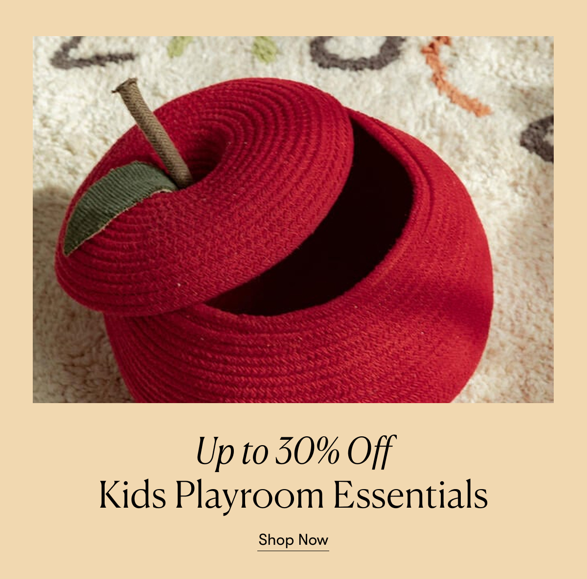 Playroom Essentials up to 30% Off >> Shop Now