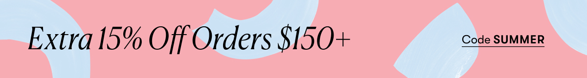 Extra 15% Off Orders $150+. Code SUMMER