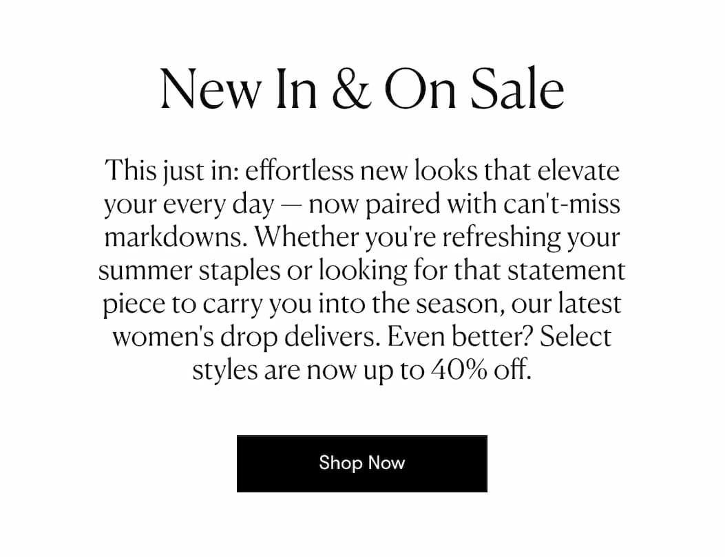 Women's New In & On Sale >> Shop Now