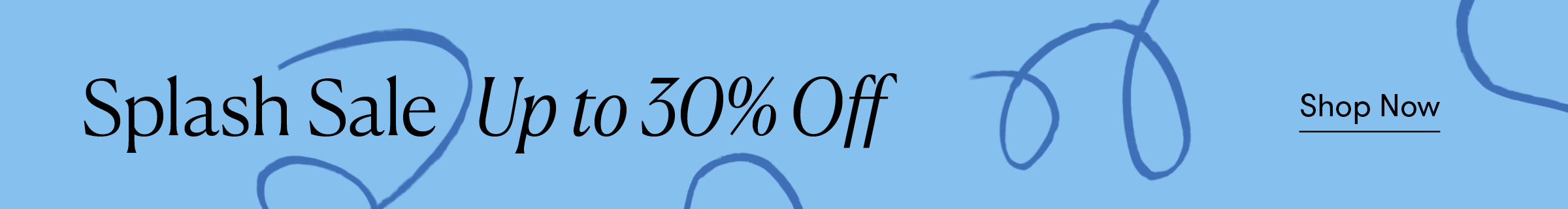 Splash Sale Up to 30% off