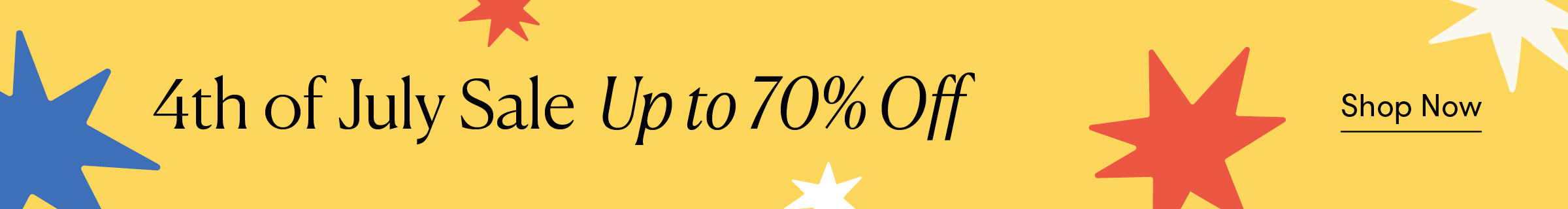 4th of July Sale Up to 70% Off >> Shop Now