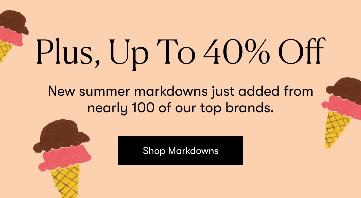 Plus, Up to 40% off Markdowns