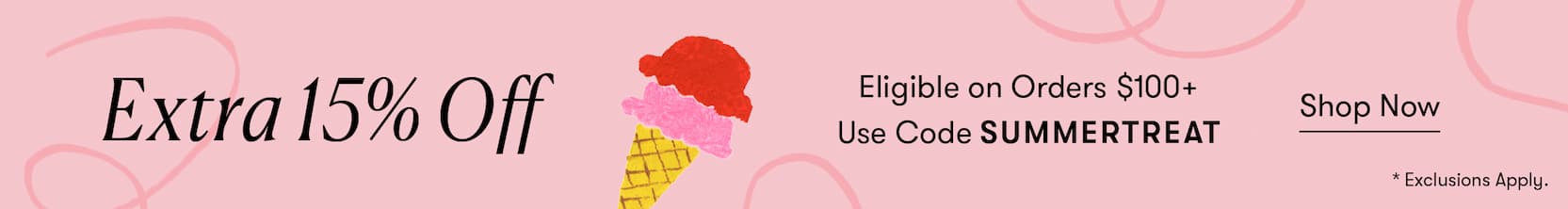 Extra 15% Off on Orders $100+ with code SUMMERTREAT