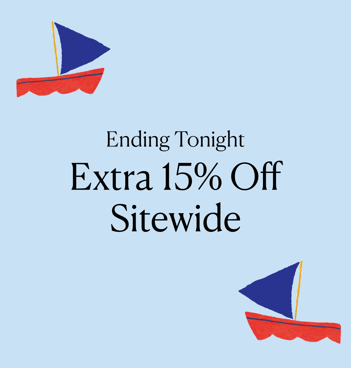 Ending Tonight - Extra 15% Off Sitewide