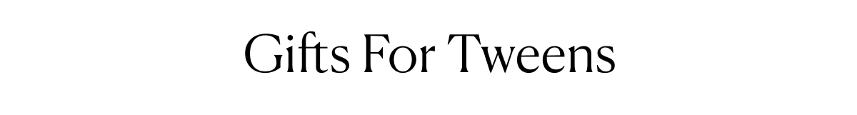 Gifts For Tweens