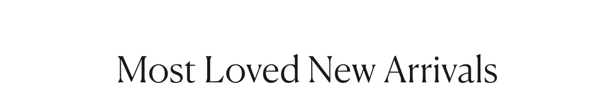 Most Loved New Arrivals