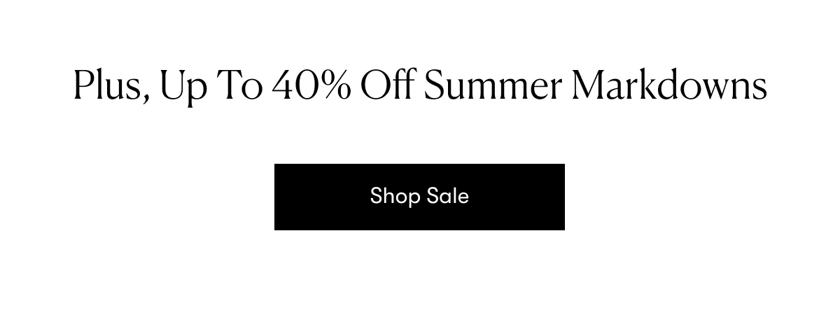 Plus, Up To 40% Off Summer Markdowns