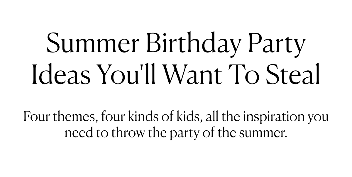 Summer Birthday Party Ideas You'll Want To Steal