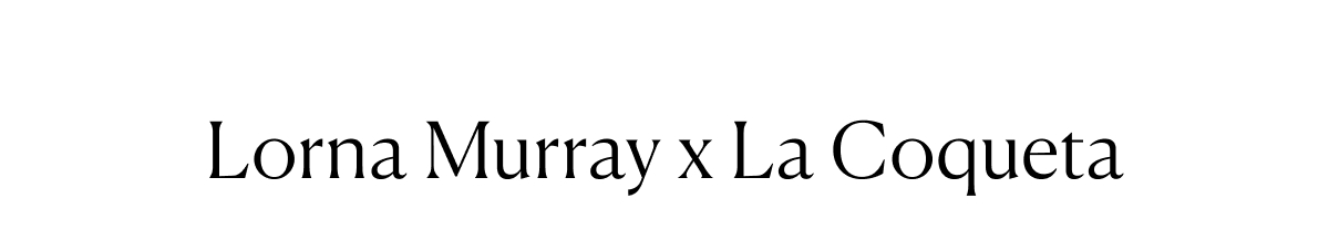 Lorna Murray x La Coqueta