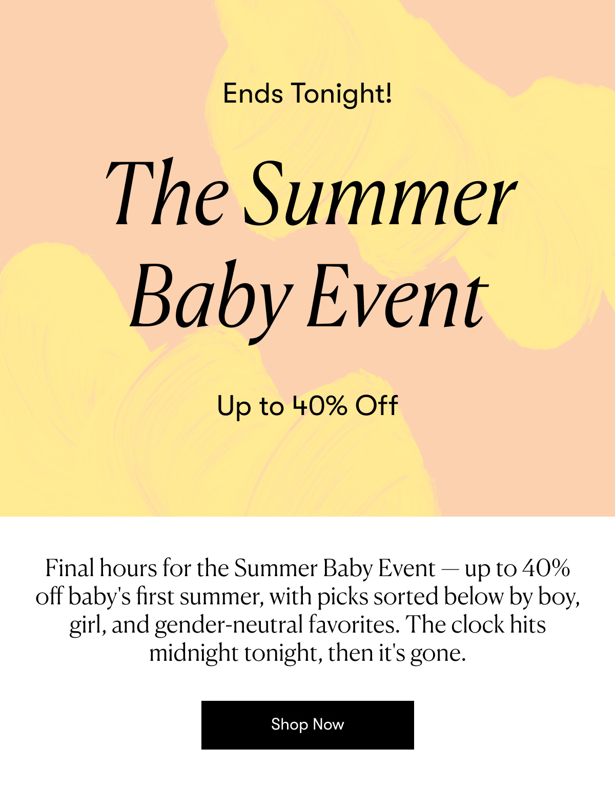 Ends Tonight - The Summer Baby Event - Up to 40% off Baby