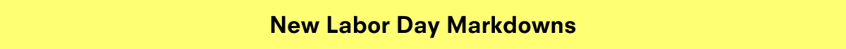 New Labor Day Markdowns 