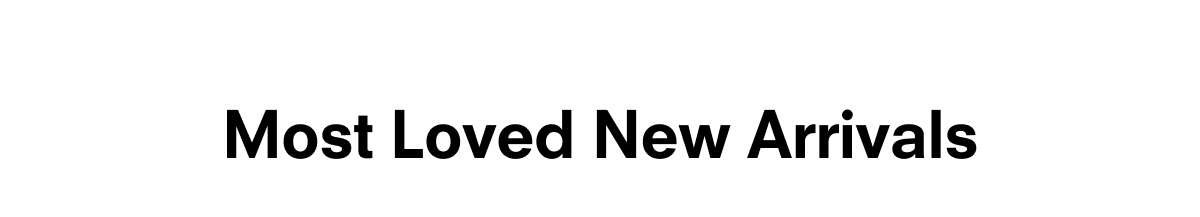 Most Loved New Arrivals