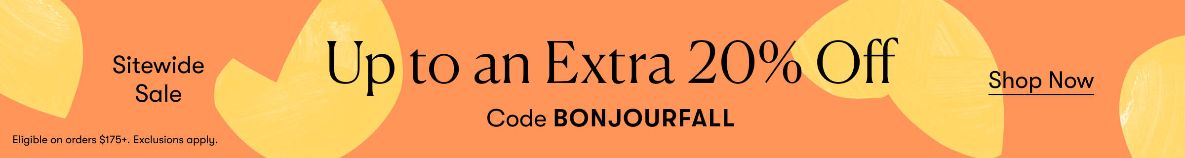 20% Off Sitewide, $175+ | Code BONJOURFALL
