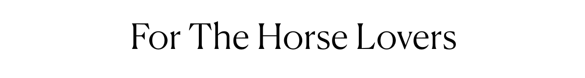 For The Horse Lovers