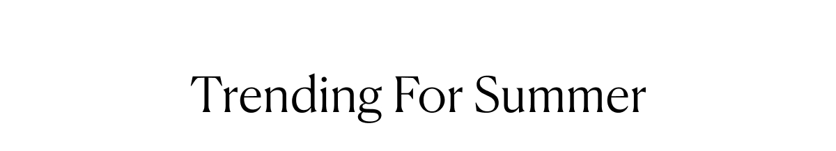 Trending For Summer