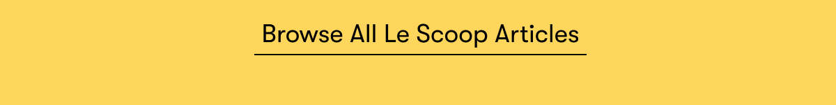 Browse All Le Scoop Browse All Le Scoop