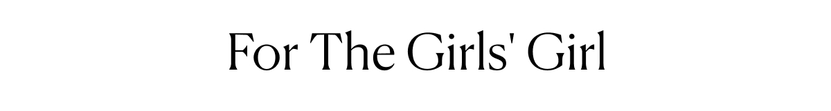 For The Girls' Girl