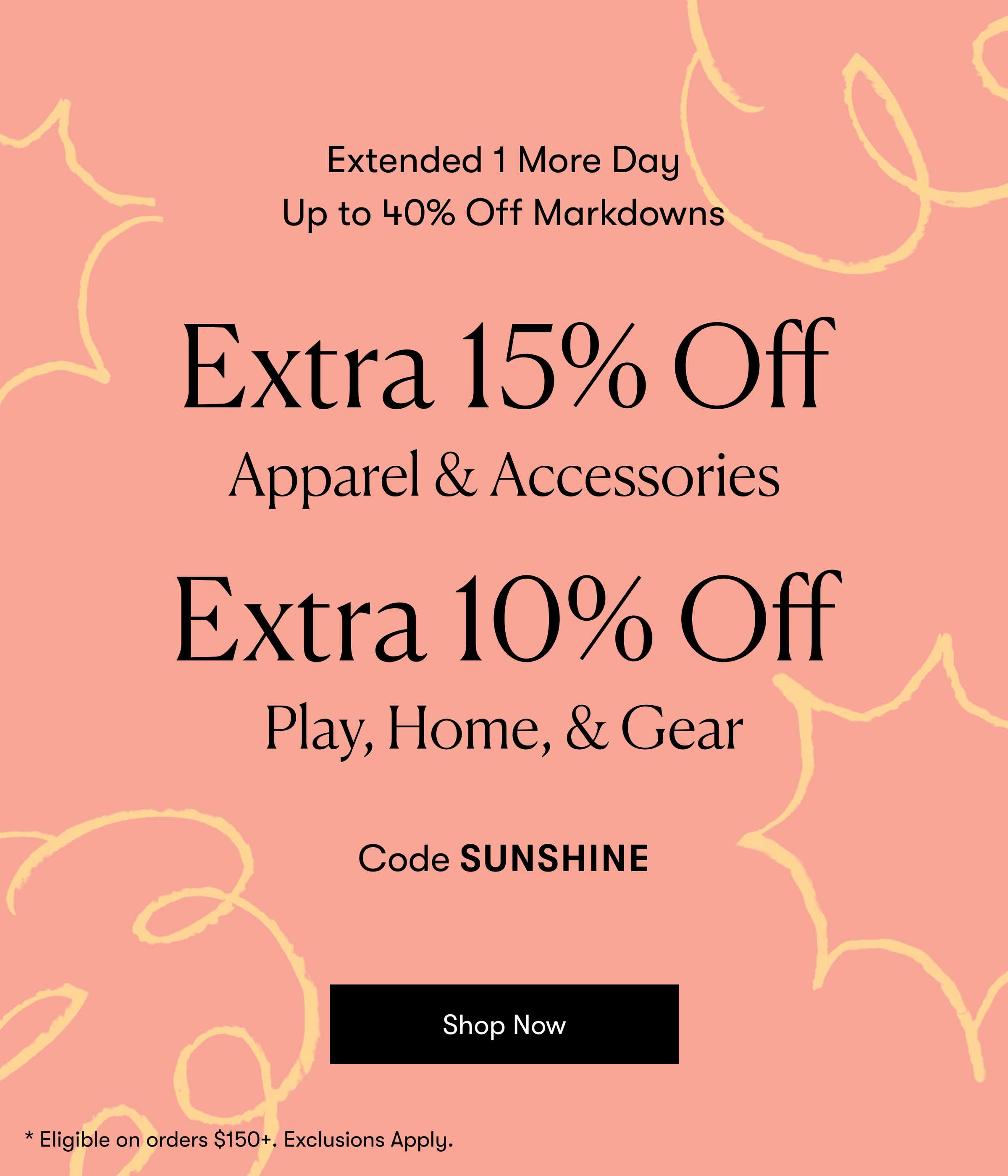 1 More Day - The Big Summer Sale 15% Off Apparel & Accessories & 10% off Play, Home, & Gear & up to 40% Markdowns