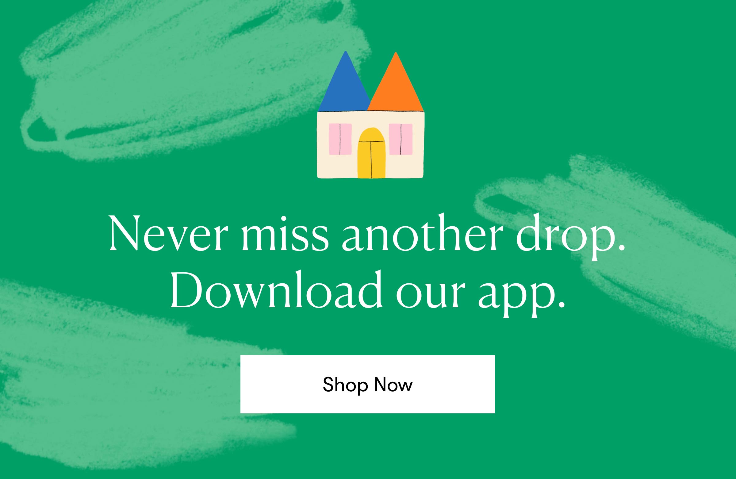 Never miss another drop. Download our app.