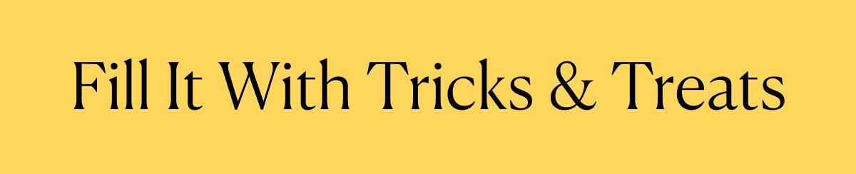 Fill It With Tricks & Treats