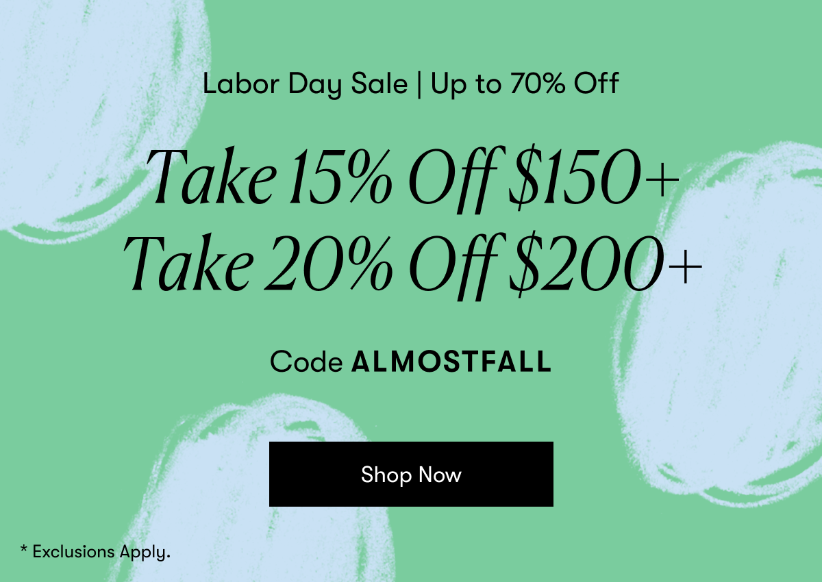 Take 15% Off $150+ and 20% off $200+ with Code ALMOSTFALL