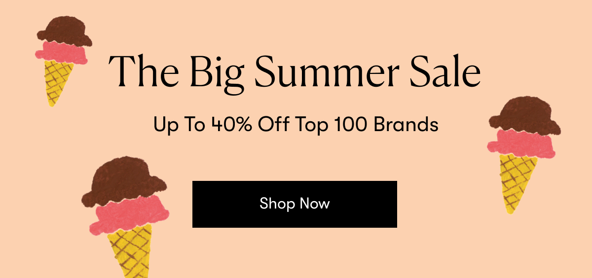 The Big Summer Sale - Up To 40% Off Top 100 Brands