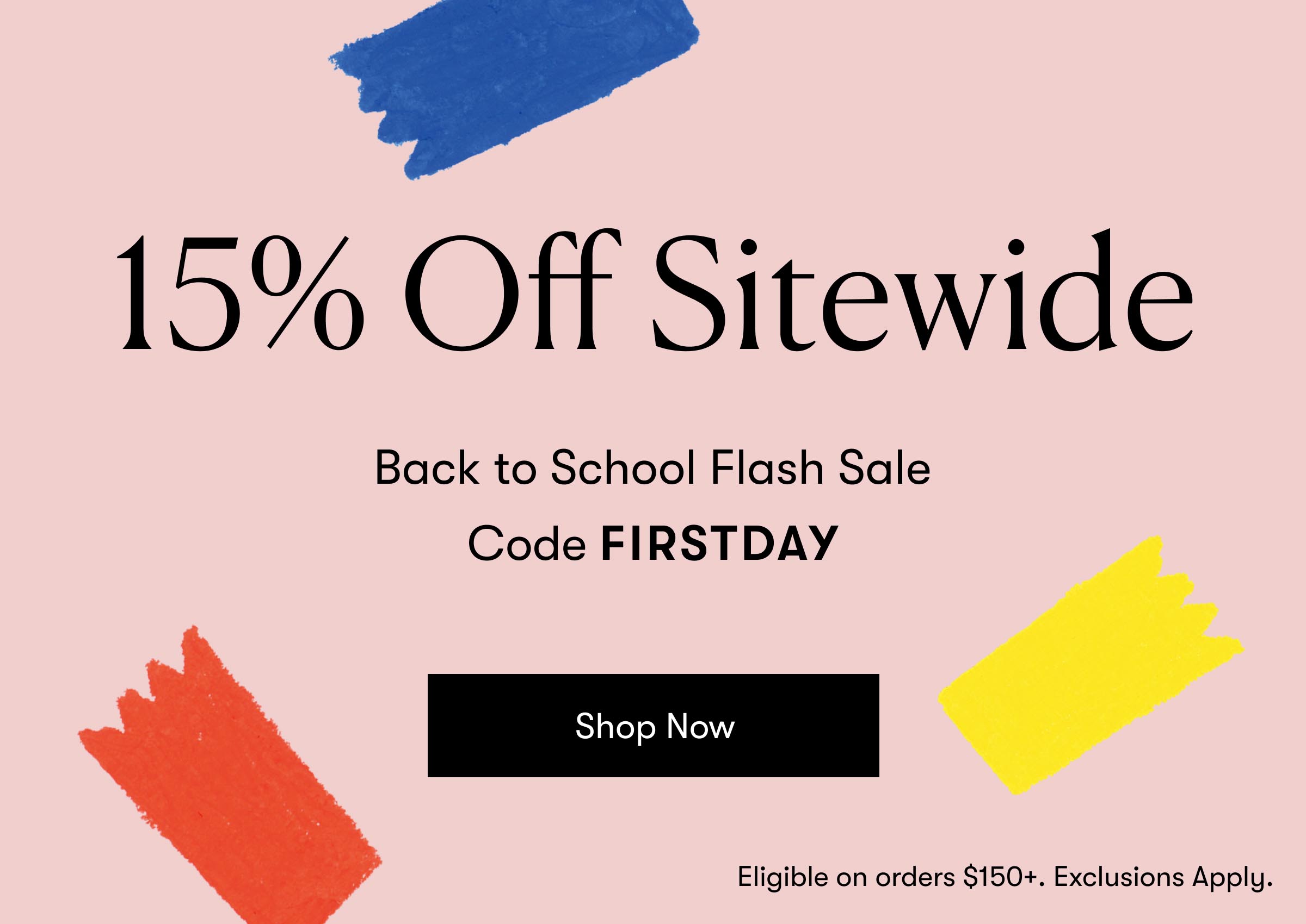 15% Off Sitewide* | Code FIRSTDAY