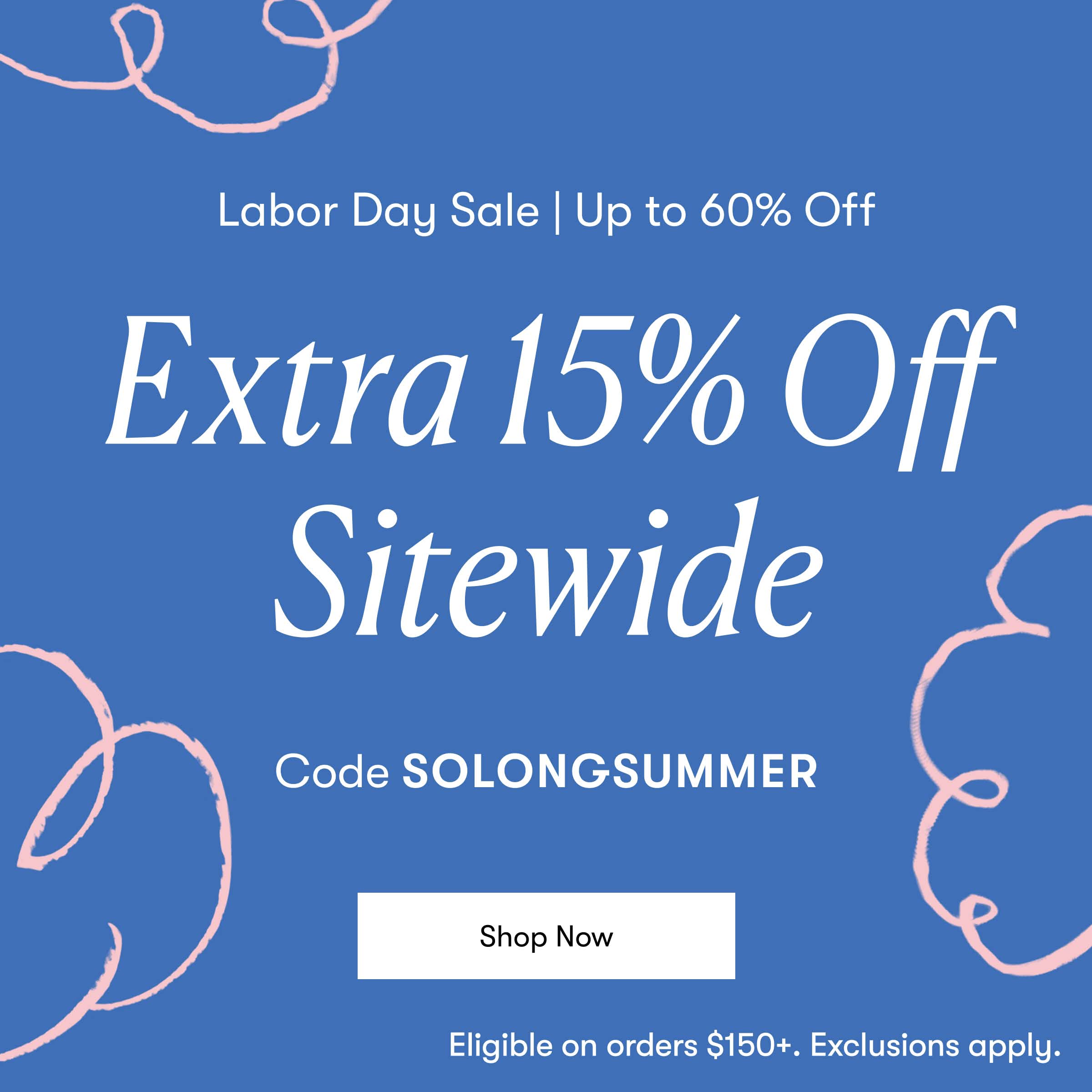 Labor Day Sale: Up To 60% Off + An Extra 15% Off $150+ | Code SOLONGSUMMER