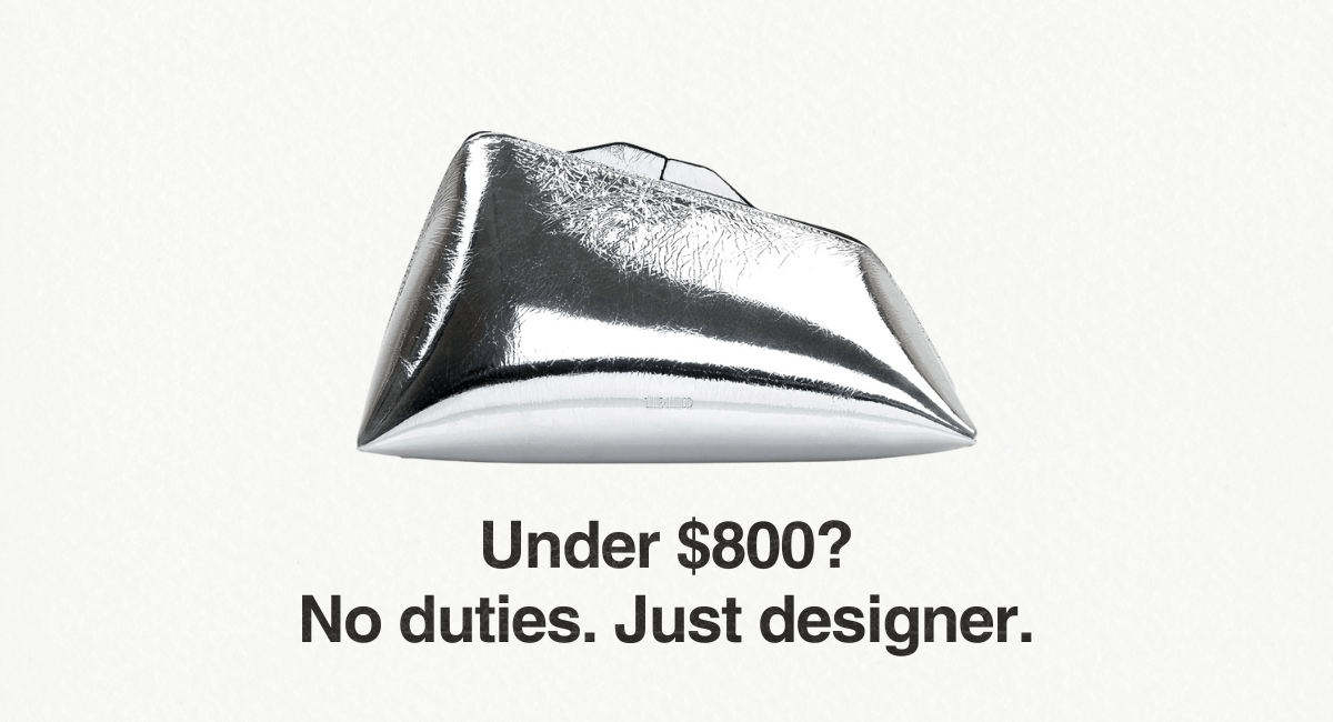 Under $800? No Duties. Just designers.