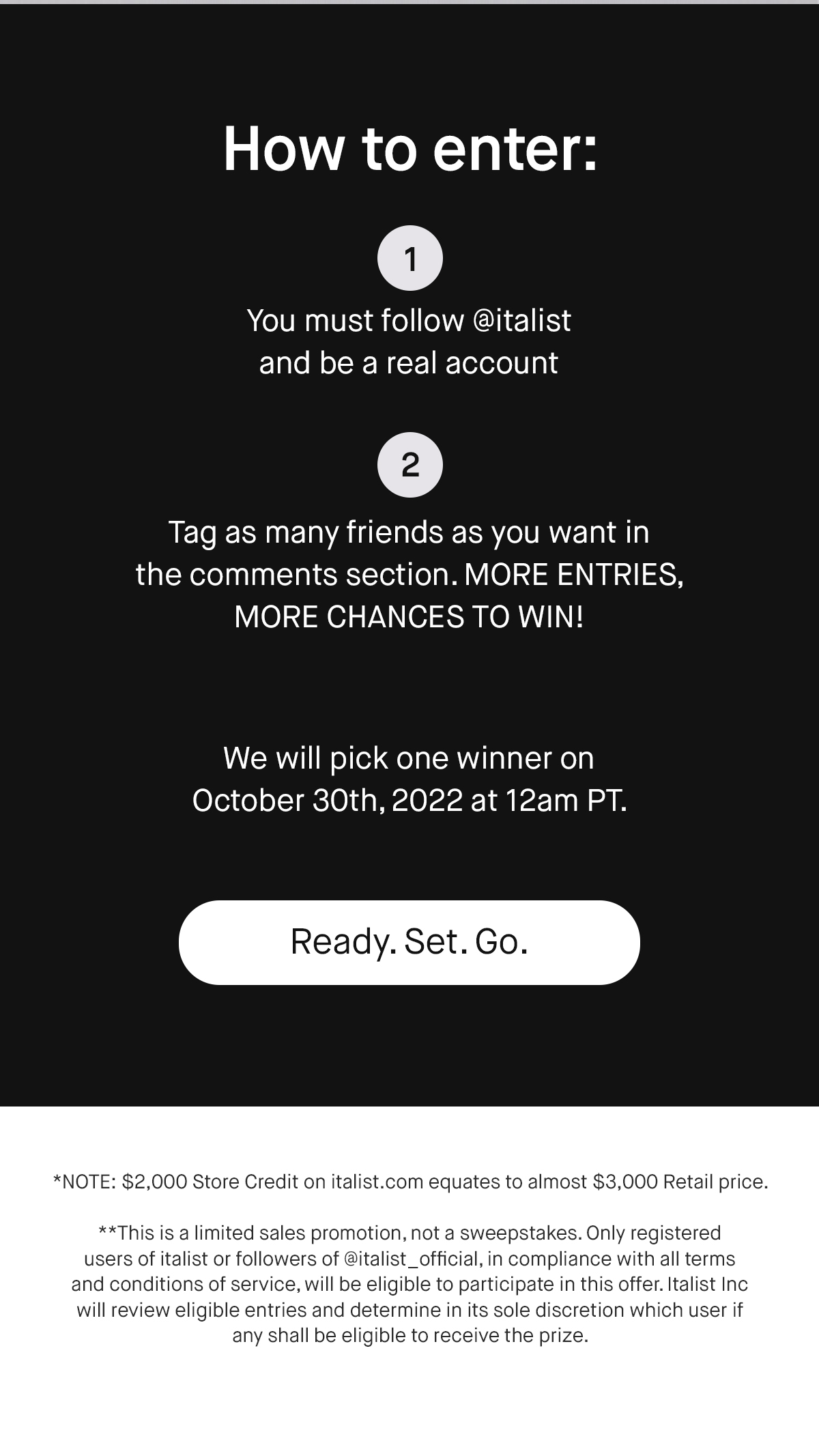 How to enter: -You must follow @italist and be a real account -Tag as many friends as you want in the comments section. MORE ENTRIES, MORE CHANCES TO WIN! We will pick one winner on October 30th, 2022 at 12am PT. Ready. Set. Go.