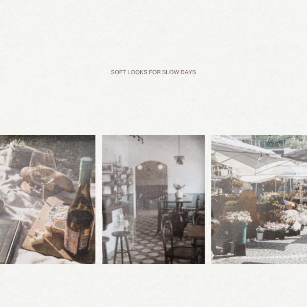 SOFT LOOKS FOR SLOW DAYS