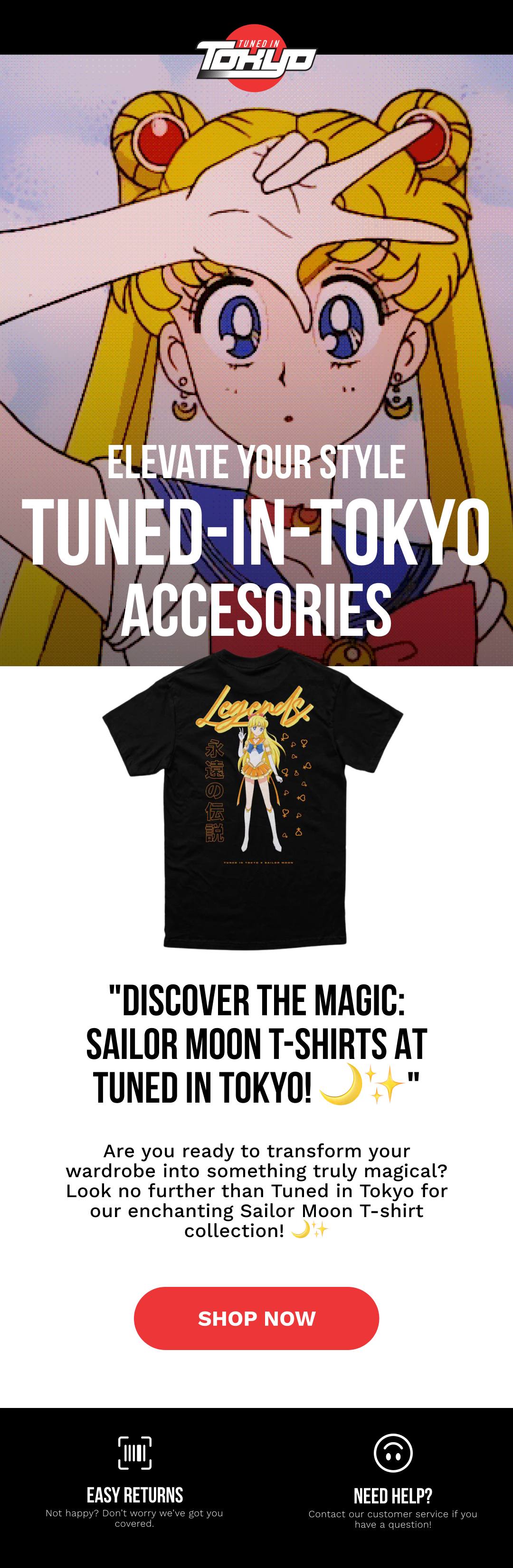 "Are you ready to transform your wardrobe into something truly magical? Look no further than Tuned in Tokyo for our enchanting Sailor Moon T-shirt collection! 🌙✨  Whether you're a devoted Moonie or just adore Sailor Moon's iconic style, our T-shirts are designed to capture the essence of your favorite Sailor Scouts. Here's why you'll love them:  🌟 Stunning Designs: Each T-shirt features vibrant and captivating artwork inspired by Sailor Moon and her fellow Sailor Scouts. Wear your favorite character with pride!  💫 High-Quality Comfort: Our T-shirts are crafted from premium materials for maximum comfort and durability, ensuring they last through all your adventures.  🎁 Perfect for Gifting: Looking for the ideal gift for a fellow Sailor Moon enthusiast? Our T-shirts make fantastic presents that will light up any fan's day."