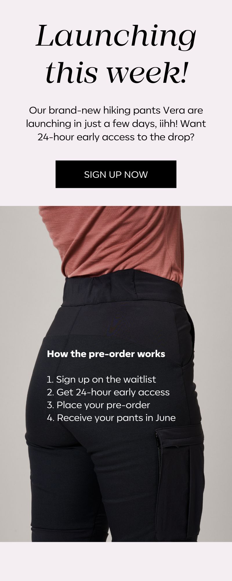 Sign up for Vera Hiking Pants launch and get 24 hours pre-access