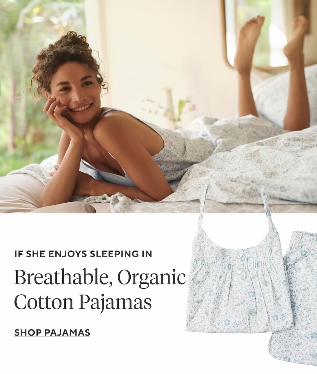 If she enjoys sleeping in Breathable, Organic Cotton Pajamas Shop Pajamas >
