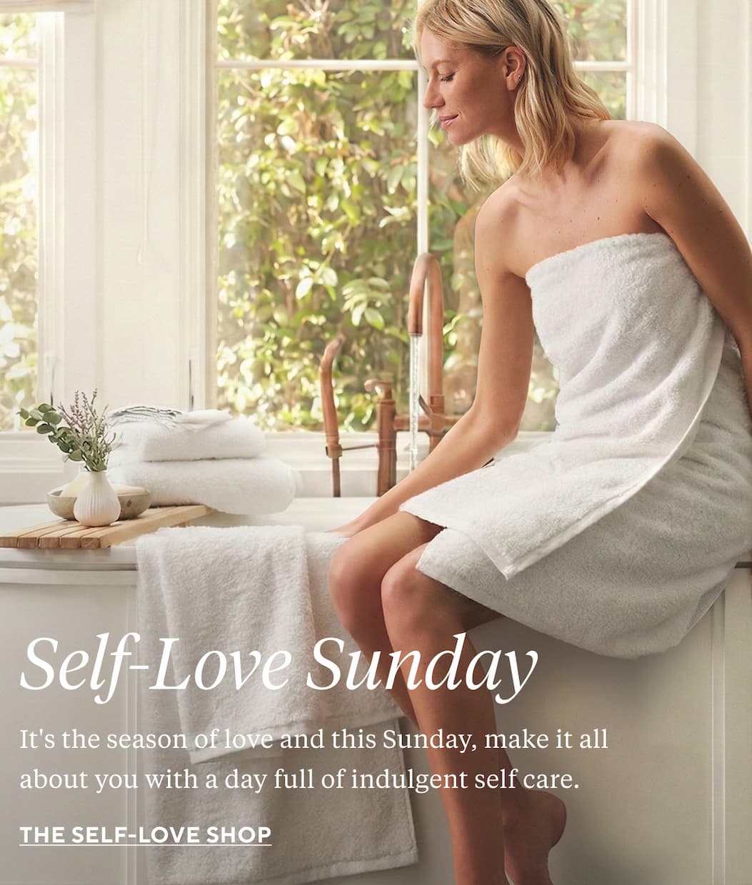 SELF-LOVE SUNDAY It's the season of love but this Sunday, make it all about you with a day full of indulgent self care. The Self-Love Shop >