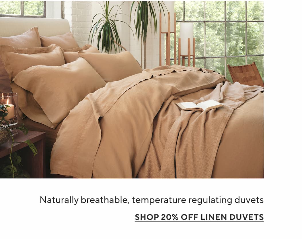 Naturally breathable, temperature regulating bedding Shop 20% Off Linen Duvets >