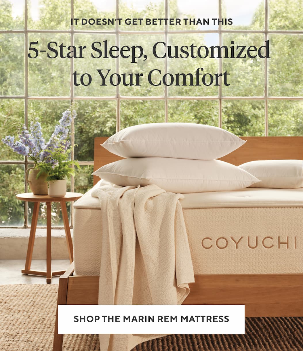 It Doesn't Get Better Than This 5-STAR SLEEP, CUSTOMIZED TO YOUR COMFORT Shop the Marin REM Mattress >
