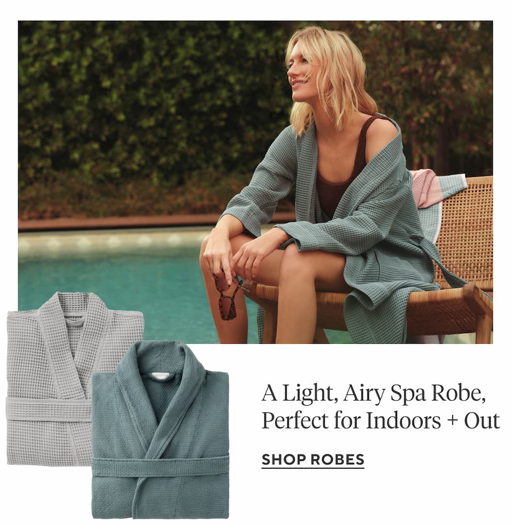 A Light, Airy Spa Robe, Perfect for Indoors + Out Shop Robes >